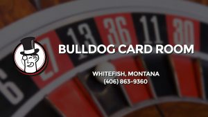 Casino & gambling-themed header image for Barons Bus Charter service to Bulldog Card Room in Whitefish, Montana. Please call 4068639360 to contact the casino directly.)