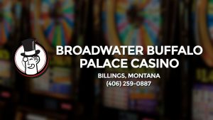 Casino & gambling-themed header image for Barons Bus Charter service to Broadwater Buffalo Palace Casino in Billings, Montana. Please call 4062590887 to contact the casino directly.)