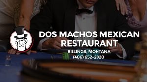 Casino & gambling-themed header image for Barons Bus Charter service to Dos Machos Mexican Restaurant in Billings, Montana. Please call 4066522020 to contact the casino directly.)